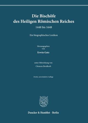 Die Bischöfe des Heiligen Römischen Reiches 1448 bis 1648. von Brodkorb,  Clemens, Gatz,  Erwin