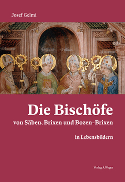 Die Bischöfe von Säben, Brixen und Bozen-Brixen in Lebensbildern von Gelmi,  Josef