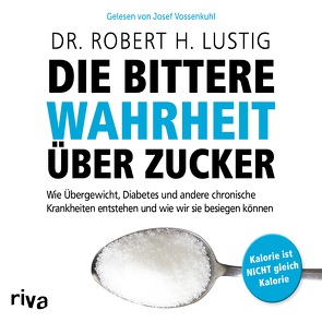 Die bittere Wahrheit über Zucker von Lustig,  Robert H., Vossenkuhl,  Josef