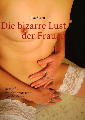 Die bizarre Lust der Frauen von Stern,  Lisa