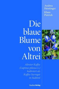 Die blaue Blume von Altrei von Heistinger,  Andrea, Pistrick,  Klaus