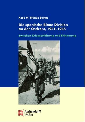 Die spanische Blaue Division an der Ostfront, 1941-1945 von Nunez-Seixas,  Xose M.