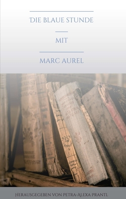 Die blaue Stunde mit Marc Aurel von prantl,  petra-alexa