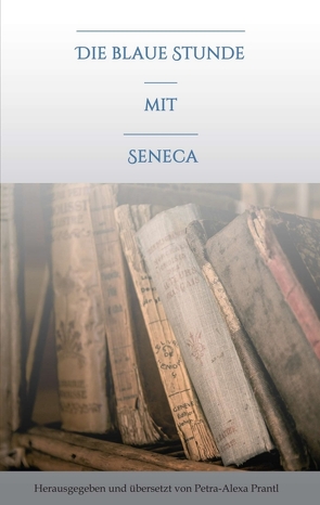 Die blaue Stunde mit Seneca von prantl,  petra-alexa
