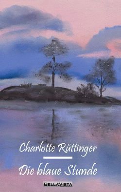 Die blaue Stunde von Rüttinger,  Charlotte