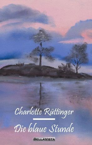 Die blaue Stunde von Rüttinger,  Charlotte