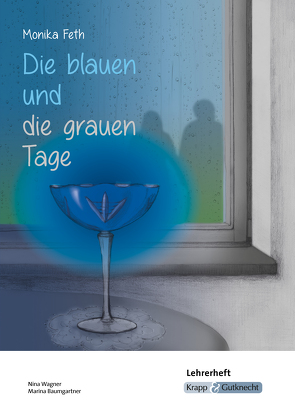 Die blauen und die grauen Tage – Monika Feth – Lehrerheft von Baumgartner,  Marina, Becker,  Regine, Wagner,  Nina