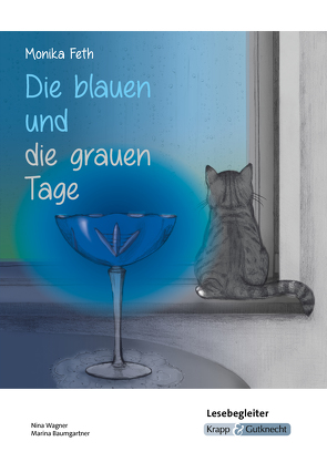 Die blauen und die grauen Tage – Monika Feth – Schülerarbeitsheft von Baumgartner,  Marina, Becker,  Regine, Wagner,  Nina