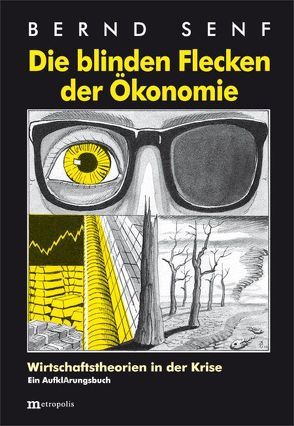 Die blinden Flecken der Ökonomie von Senf,  Bernd