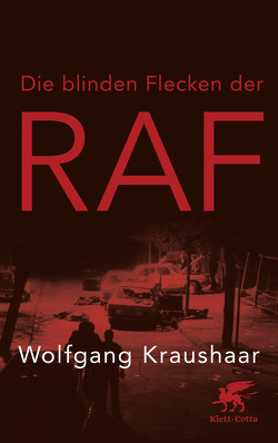 Die blinden Flecken der RAF von Kraushaar,  Wolfgang