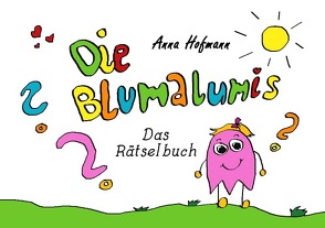 Die Blumalumis / Die Blumalumis – Das Rätselbuch von Hofmann,  Anna