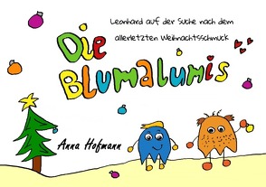 Die Blumalumis / Die Blumalumis – Leonhard auf der Suche nach dem allerletzten Weihnachtsschmuck von Hofmann,  Anna