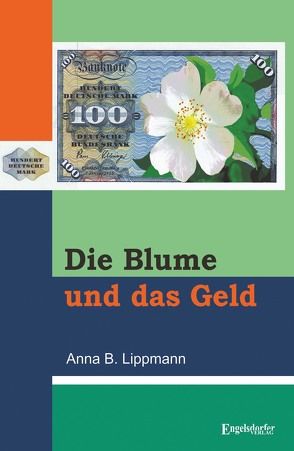 Die Blume und das Geld von Lippmann,  Anna B.