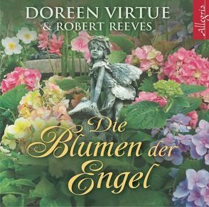 Die Blumen der Engel von Hansen,  Angelika, Marosch,  Marina, Reeves,  Robert, Virtue,  Doreen