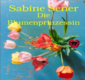 Die Blumenprinzessin von Sener,  Sabine