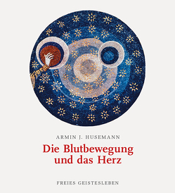 Die Blutbewegung und das Herz von Husemann,  Armin J