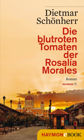 Die blutroten Tomaten der Rosalía Morales von Sauermann,  Eberhard, Schönherr,  Dietmar