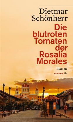 Die blutroten Tomaten der Rosalía Morales von Sauermann,  Eberhard, Schönherr,  Dietmar