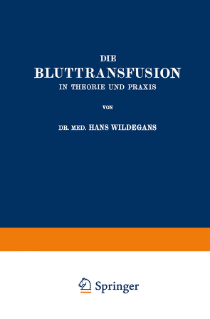 Die Bluttransfusion in Theorie und Praxis von Wildegans,  Hans