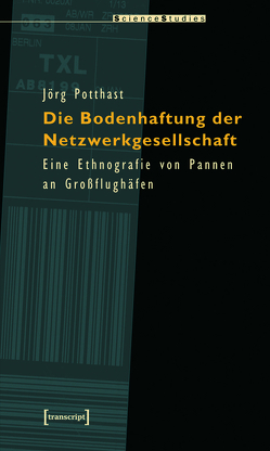 Die Bodenhaftung der Netzwerkgesellschaft von Potthast,  Jörg