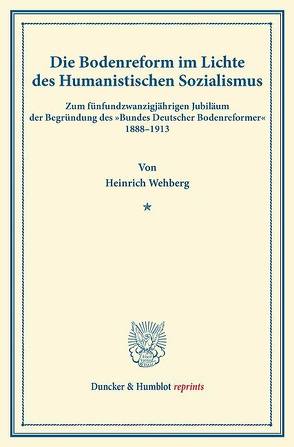 Die Bodenreform im Lichte des Humanistischen Sozialismus. von Wehberg,  Heinrich