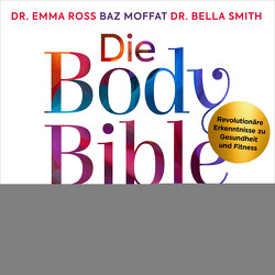 Die Body Bible für Frauen von Moffat,  Baz, Ross,  Emma, Smith,  Bella, Wais,  Johanna