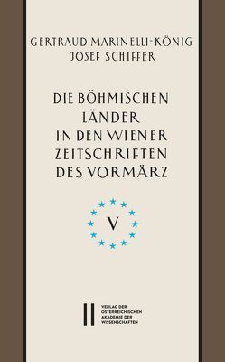 Die böhmischen Länder in den Wiener Zeitschriften und Almanachen des Vormärz (1805-1848), Teil 5: von Marinelli-König,  Gertraud