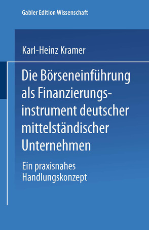 Die Börseneinführung als Finanzierungsinstrument deutscher mittelständischer Unternehmen von Kramer,  Karl-Heinz