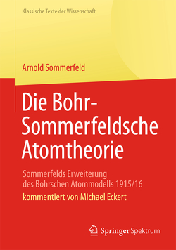 Die Bohr-Sommerfeldsche Atomtheorie von Eckert,  Michael, Sommerfeld,  Arnold