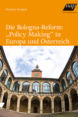 Die Bologna-Reform: „Policy Making“ in Europa und Österreich von Westphal,  Elisabeth
