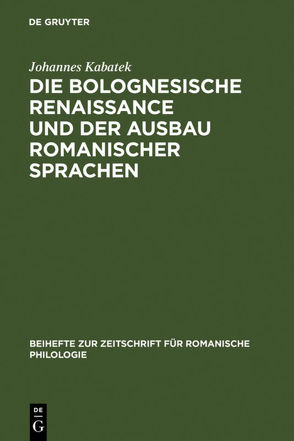 Die Bolognesische Renaissance und der Ausbau romanischer Sprachen von Kabatek,  Johannes