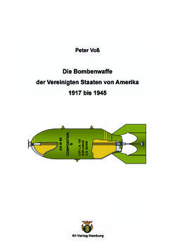 Die Bombenwaffe der Vereinigten Staaten von Amerika 1917-1945 von Voss,  Peter