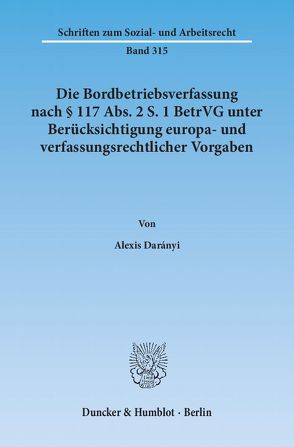 Die Bordbetriebsverfassung nach § 117 Abs. 2 S. 1 BetrVG unter Berücksichtigung europa- und verfassungsrechtlicher Vorgaben. von Darányi,  Alexis