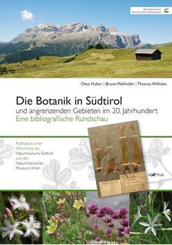 Die Botanik in Südtirol und angrenzenden Gebieten im 20. Jahrhundert von Huber,  Otto, Wallnöfer,  Bruno, Wilhalm,  Thomas