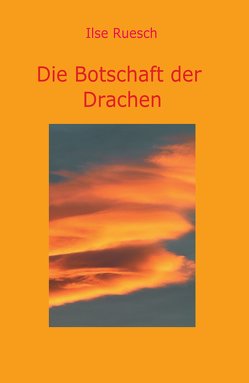 Die Botschaft der Drachen von Ruesch,  Ilse