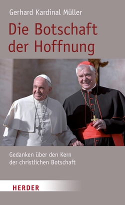 Die Botschaft der Hoffnung von Dörr,  Franziska, Granados,  Professor Carlos, Müller,  Kardinal Gerhard Kardinal
