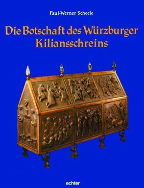 Die Botschaft des Würzburger Kiliansschreins von Scheele,  Paul W