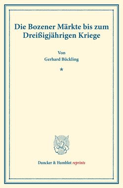 Die Bozener Märkte bis zum Dreißigjährigen Kriege. von Bückling,  Gerhard