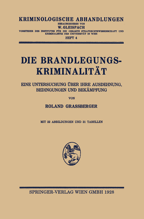 Die Brandlegungskriminalität. Eine Untersuchung über ihre Ausdehnung, Bedingungen und Bekämpfung von Grassberger,  Roland