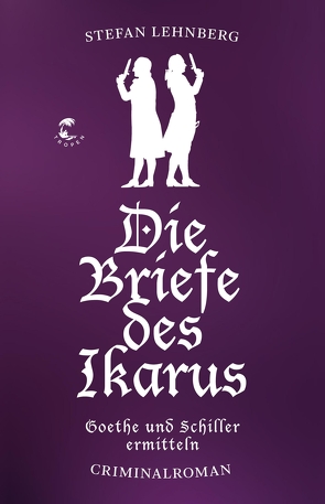 Die Briefe des Ikarus (Goethe und Schiller ermitteln) von Lehnberg,  Stefan