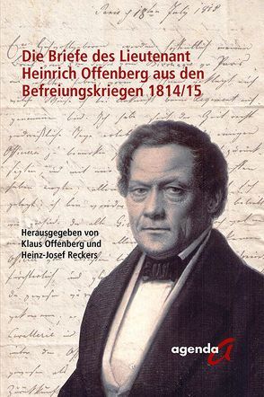 Die Briefe des Lieutenant Heinrich Offenberg aus den Befreiungskriegen 1814/15 von Offenberg,  Klaus, Reckers,  Heinz-Josef