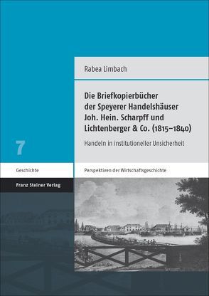 Die Briefkopierbücher der Speyerer Handelshäuser Joh. Hein. Scharpff und Lichtenberger & Co. (1815–1840) von Limbach,  Rabea