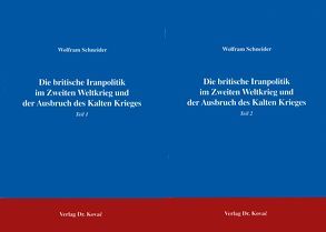 Die britische Iranpolitik im Zweiten Weltkrieg und der Ausbruch des Kalten Krieges von Schneider,  Wolfram