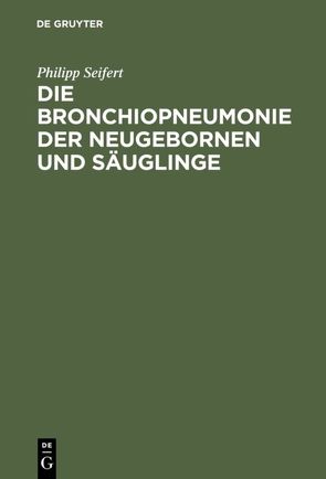 Die Bronchiopneumonie der Neugebornen und Säuglinge von Seifert,  Philipp