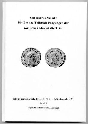 Die Bronze-Teilstück-Prägungen der römischen Münzstätte Trier von Zschucke,  Carl F
