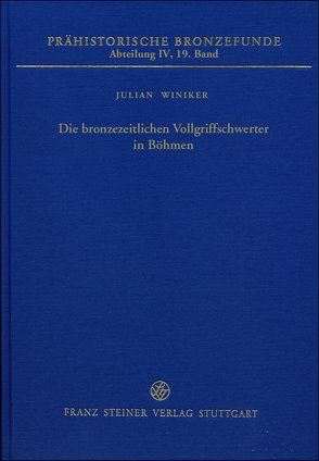 Die bronzezeitlichen Vollgriffschwerter in Böhmen von Sicherl,  Bernhard, Winiker,  Julian, Wüstemann,  Harry