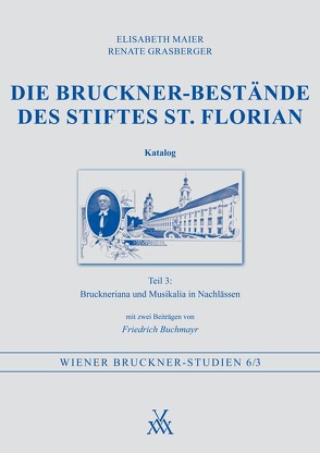 Die Bruckner-Bestände des Stiftes St. Florian. Katalog Teil 3 von Buchmayr,  Friedrich, Grasberger,  Renate, Maier,  Elisabeth