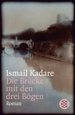 Die Brücke mit den drei Bögen von Kadare,  Ismail, Roehm,  Joachim