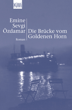 Die Brücke vom Goldenen Horn von Özdamar,  Emine Sevgi