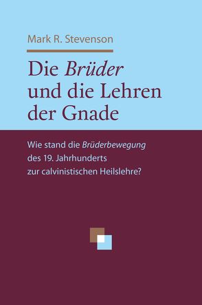 Die Brüder und die Lehren der Gnade von Binder,  Lucian, Stevenson,  Mark R., Wagner,  Alois